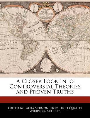 Book cover for A Closer Look Into Controversial Theories and Proven Truths