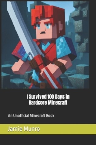 Cover of I Survived 100 Days in Hardcore Minecraft