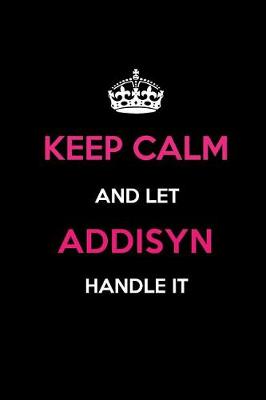 Book cover for Keep Calm and Let Addisyn Handle It