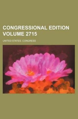 Cover of Congressional Edition Volume 2715