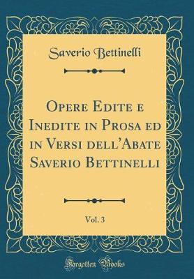 Book cover for Opere Edite E Inedite in Prosa Ed in Versi Dell'abate Saverio Bettinelli, Vol. 3 (Classic Reprint)