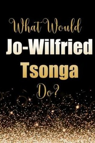 Cover of What Would Jo-Wilfried Tsonga Do?