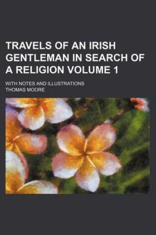 Cover of Travels of an Irish Gentleman in Search of a Religion Volume 1; With Notes and Illustrations