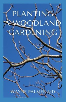 Book cover for Planting a Woodland Gardening