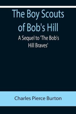 Cover of The Boy Scouts of Bob's Hill; A Sequel to 'The Bob's Hill Braves'