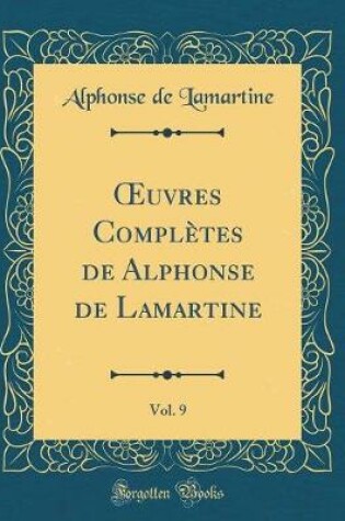 Cover of Oeuvres Complètes de Alphonse de Lamartine, Vol. 9 (Classic Reprint)