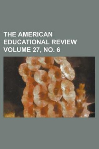 Cover of The American Educational Review Volume 27, No. 6