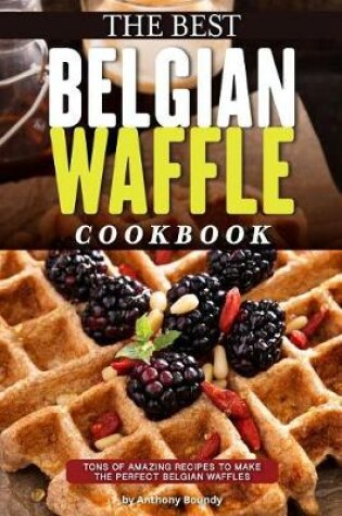 Cover of The Best Belgian Waffle Cookbook