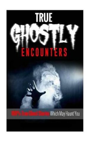 Cover of True Ghostly Encounters!