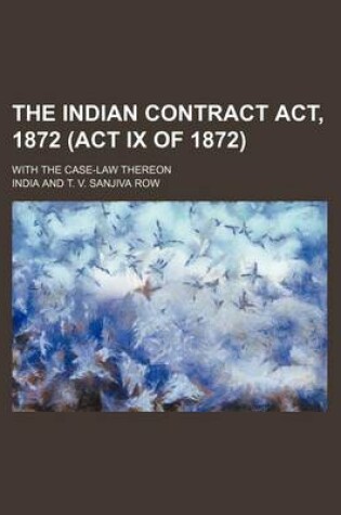 Cover of The Indian Contract ACT, 1872 (ACT IX of 1872); With the Case-Law Thereon