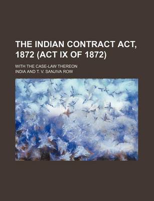 Book cover for The Indian Contract ACT, 1872 (ACT IX of 1872); With the Case-Law Thereon