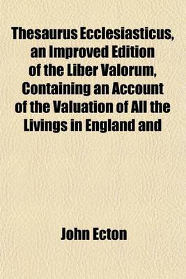 Book cover for Thesaurus Ecclesiasticus, an Improved Edition of the Liber Valorum, Containing an Account of the Valuation of All the Livings in England and