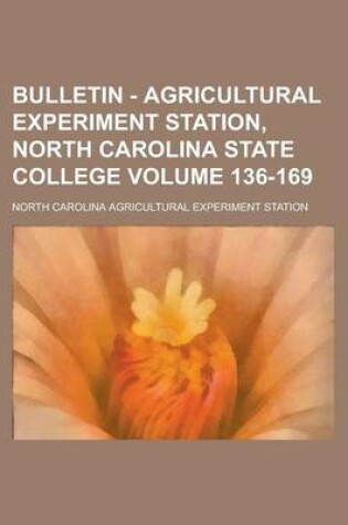 Cover of Bulletin - Agricultural Experiment Station, North Carolina State College Volume 136-169