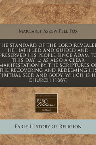 Cover of The Standard of the Lord Revealed He Hath Led and Guided and Preserved His People Since Adam to This Day ...