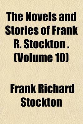 Book cover for The Novels and Stories of Frank R. Stockton . (Volume 10)