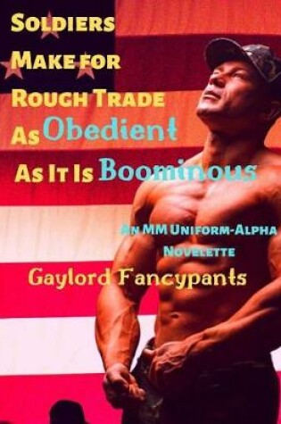 Cover of Soldiers Make for Rough Trade As Obedient As It Is Boominous