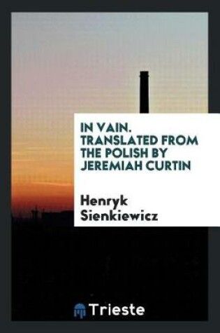 Cover of In Vain. Translated from the Polish by Jeremiah Curtin