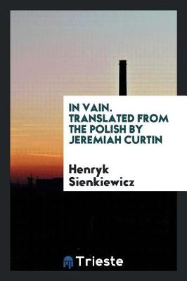 Book cover for In Vain. Translated from the Polish by Jeremiah Curtin