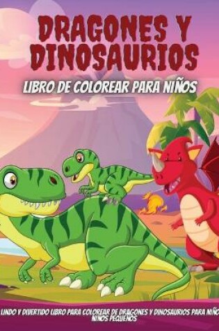 Cover of Dragones Y Dinosaurios Libro De Colorear Para Niños