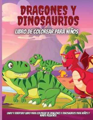 Book cover for Dragones Y Dinosaurios Libro De Colorear Para Niños