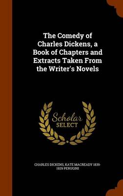 Book cover for The Comedy of Charles Dickens, a Book of Chapters and Extracts Taken from the Writer's Novels