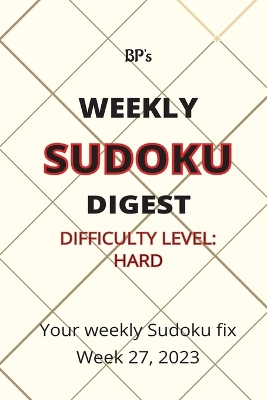 Book cover for Bp's Weekly Sudoku Digest - Difficulty Hard - Week 27, 2023