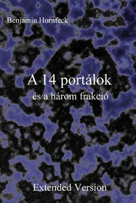 Book cover for A 14 Portalok Es a Harom Frakcio Extended Version