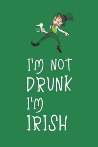 Cover of I'm Not Drunk I'm Irish