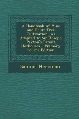 Cover of A Handbook of Vine and Fruit Tree Cultivation, as Adapted to Sir Joseph Paxton's Patent Hothouses