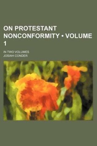 Cover of On Protestant Nonconformity (Volume 1 ); In Two Volumes