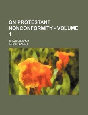 Book cover for On Protestant Nonconformity (Volume 1 ); In Two Volumes