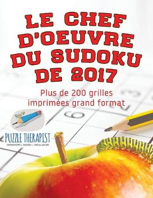 Book cover for Le chef-d'oeuvre du Sudoku de 2017 Plus de 200 grilles imprimees grand format