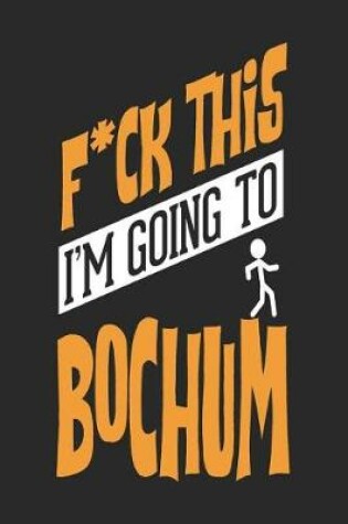 Cover of F*CK THIS I'M GOING TO Bochum