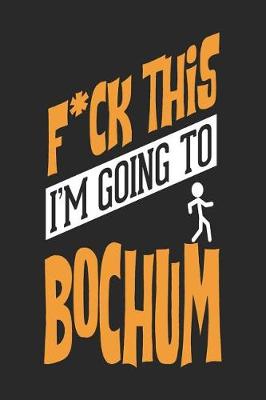 Book cover for F*CK THIS I'M GOING TO Bochum