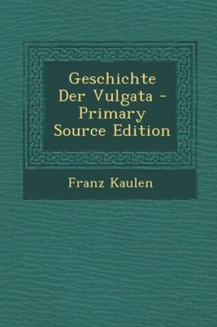 Cover of Geschichte Der Vulgata - Primary Source Edition