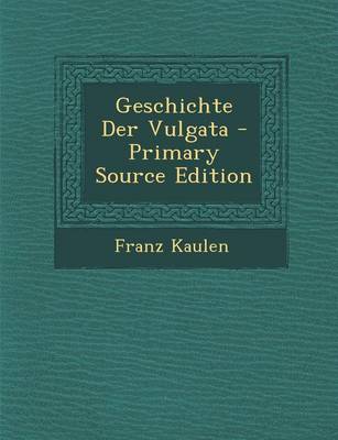 Book cover for Geschichte Der Vulgata - Primary Source Edition