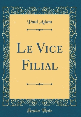 Book cover for Le Vice Filial (Classic Reprint)