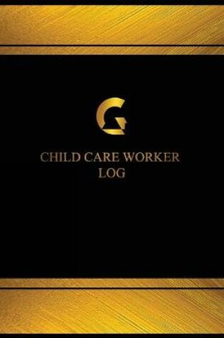 Cover of Child Care Worker Log (Log Book, Journal - 125 pgs, 8.5 X 11 inches)