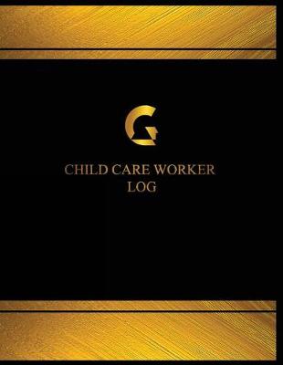 Cover of Child Care Worker Log (Log Book, Journal - 125 pgs, 8.5 X 11 inches)