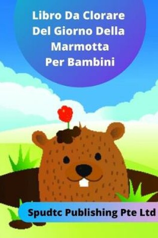 Cover of Libro Da Colorare Del Giorno Della Marmotta