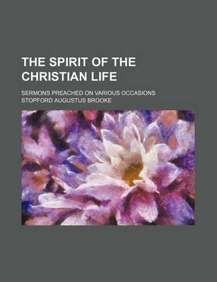 Book cover for The Spirit of the Christian Life; Sermons Preached on Various Occasions