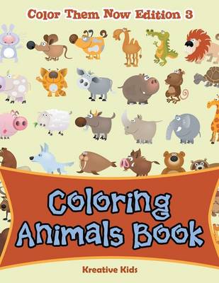 Book cover for Coloring Animals Book - Color Them Now Edition 3
