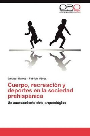 Cover of Cuerpo, Recreacion y Deportes En La Sociedad Prehispanica