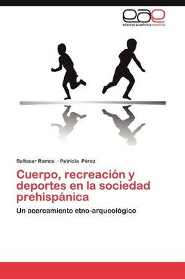 Book cover for Cuerpo, Recreacion y Deportes En La Sociedad Prehispanica