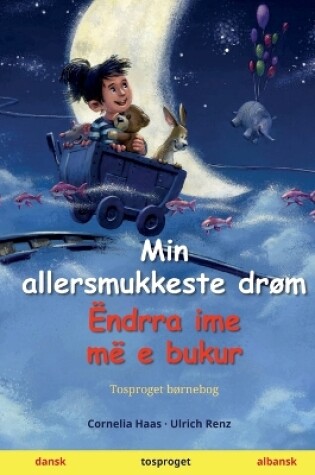 Cover of Min allersmukkeste drøm - Ëndrra ime më e bukur (dansk - albansk)