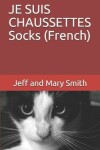 Book cover for JE SUIS CHAUSSETTES Socks (French)