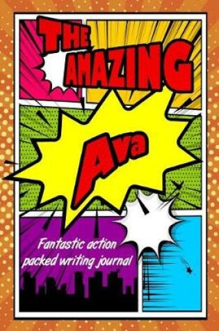 Cover of The Amazing Ava Fantastic Action Packed Writing Journal