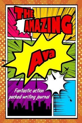 Book cover for The Amazing Ava Fantastic Action Packed Writing Journal