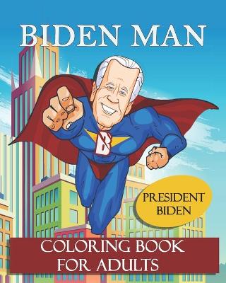 Book cover for BIDEN MAN President Biden Coloring Book for Adults