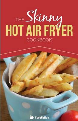 Book cover for The Skinny Hot Air Fryer Cookbook